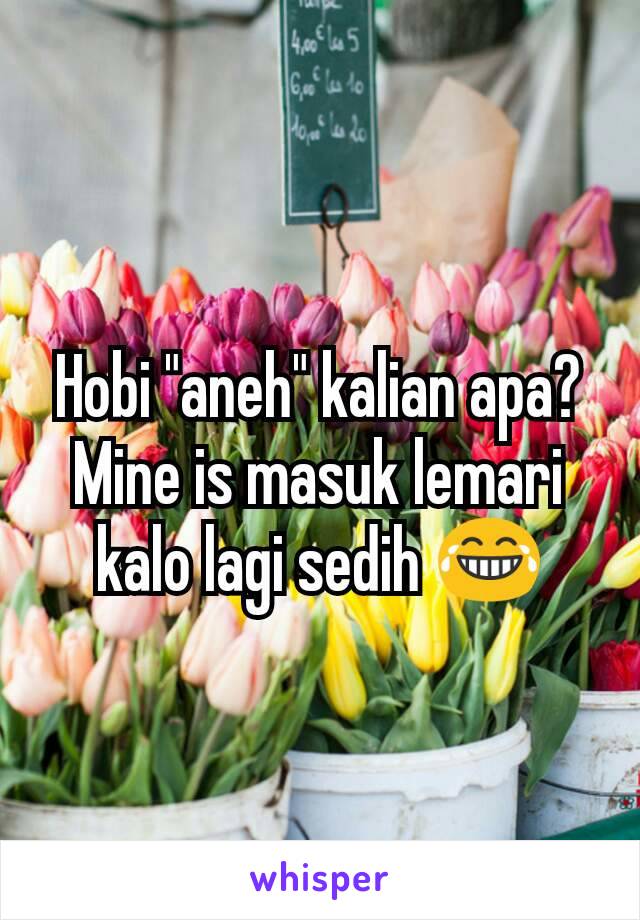 Hobi "aneh" kalian apa? Mine is masuk lemari kalo lagi sedih 😂