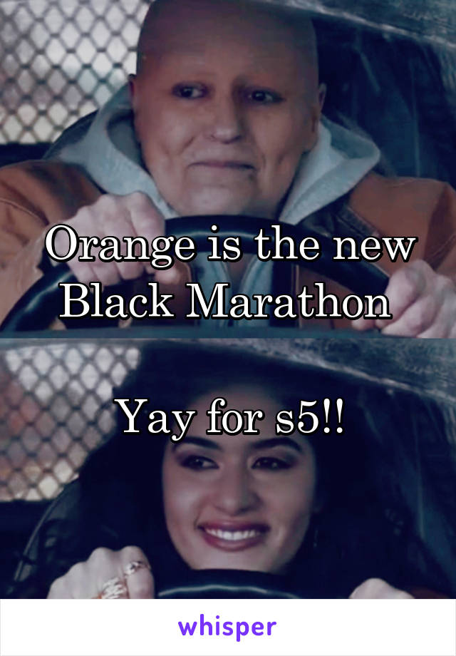 Orange is the new Black Marathon 

Yay for s5!!