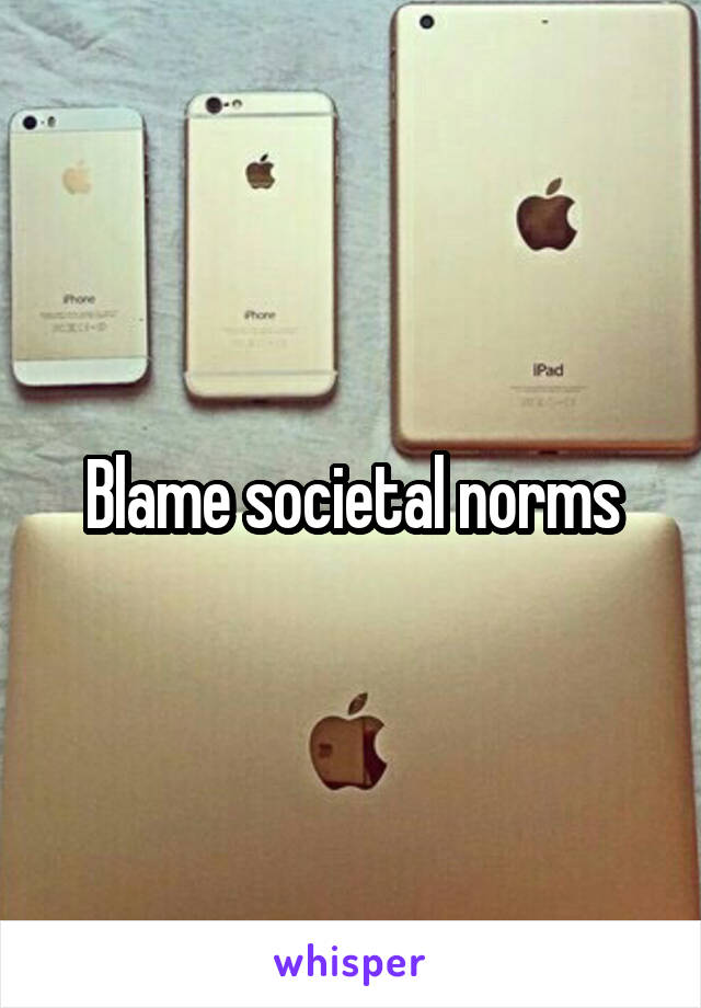 Blame societal norms