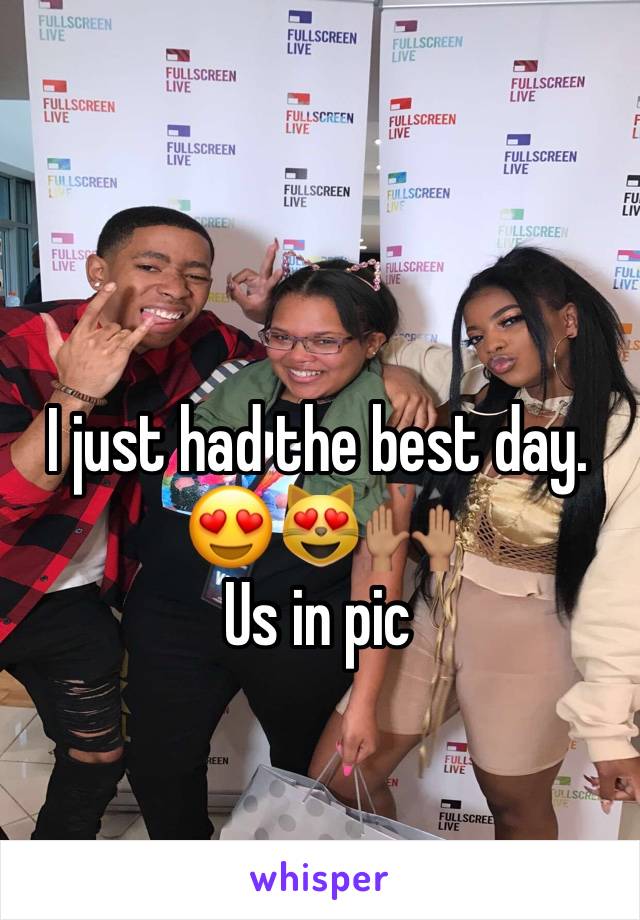 I just had the best day. 😍😻🙌🏽
Us in pic 
