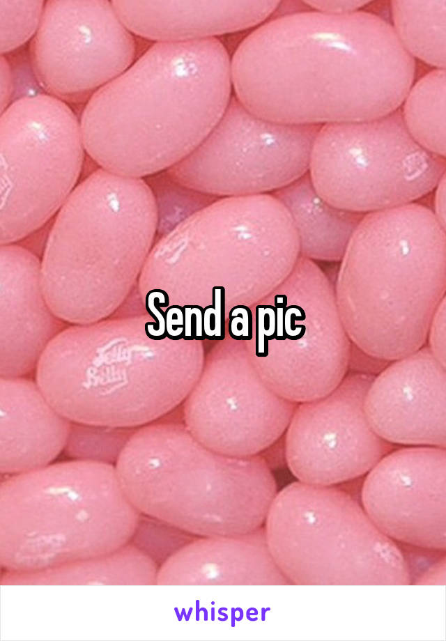 Send a pic