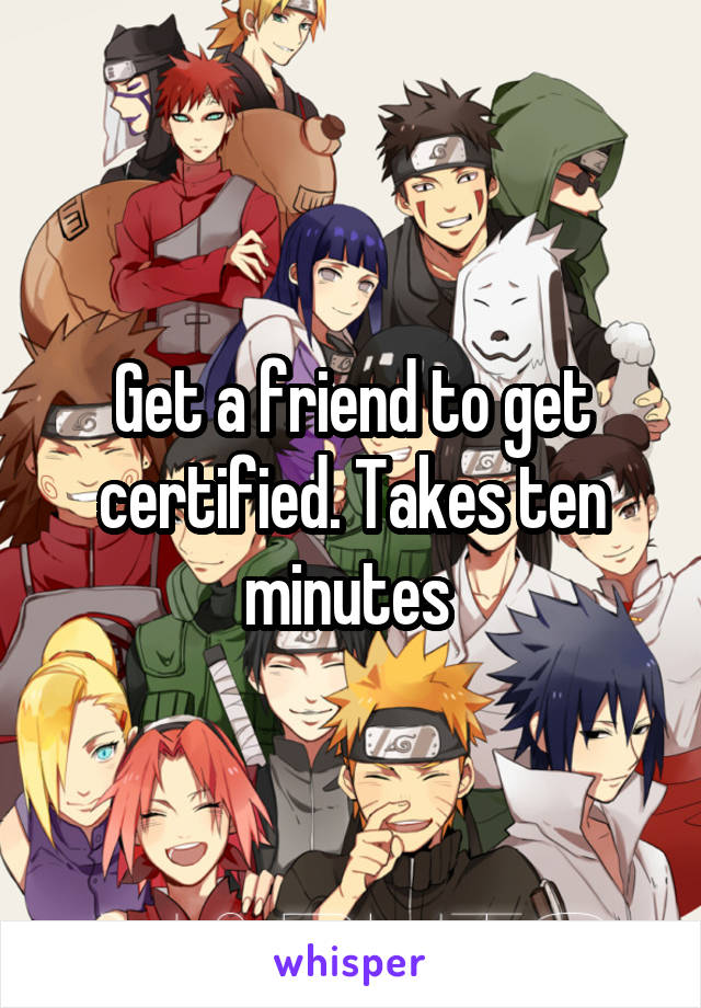 Get a friend to get certified. Takes ten minutes 