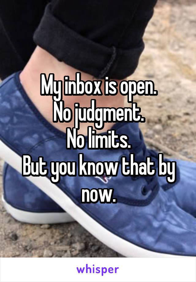 My inbox is open.
No judgment.
No limits.
But you know that by now.