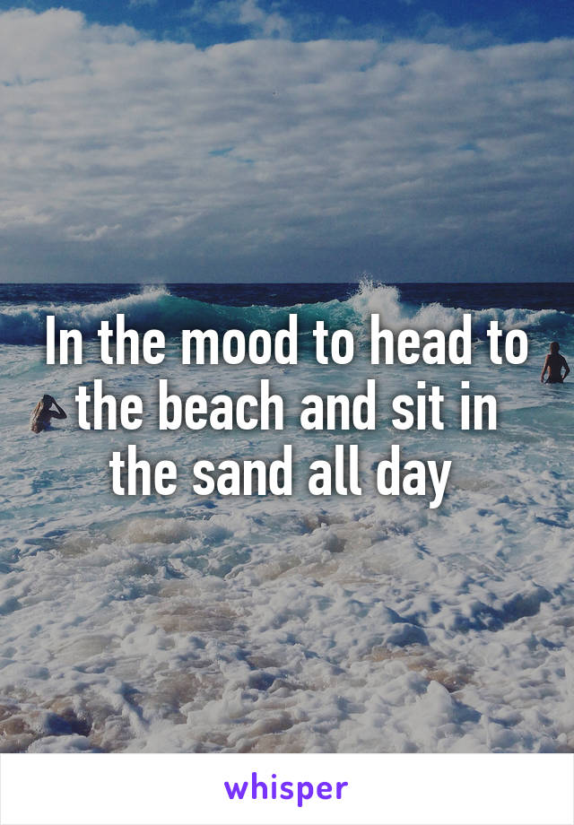 In the mood to head to the beach and sit in the sand all day 