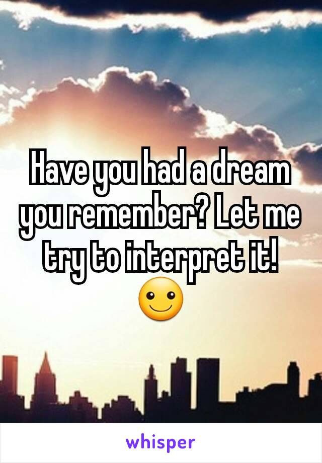 Have you had a dream you remember? Let me try to interpret it! ☺