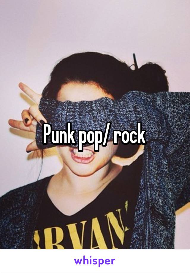 Punk pop/ rock 