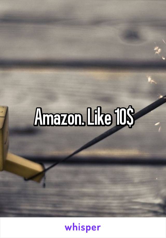 Amazon. Like 10$