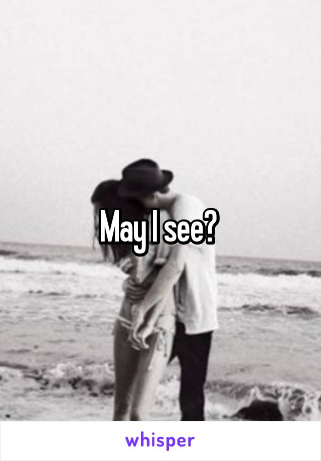 May I see? 