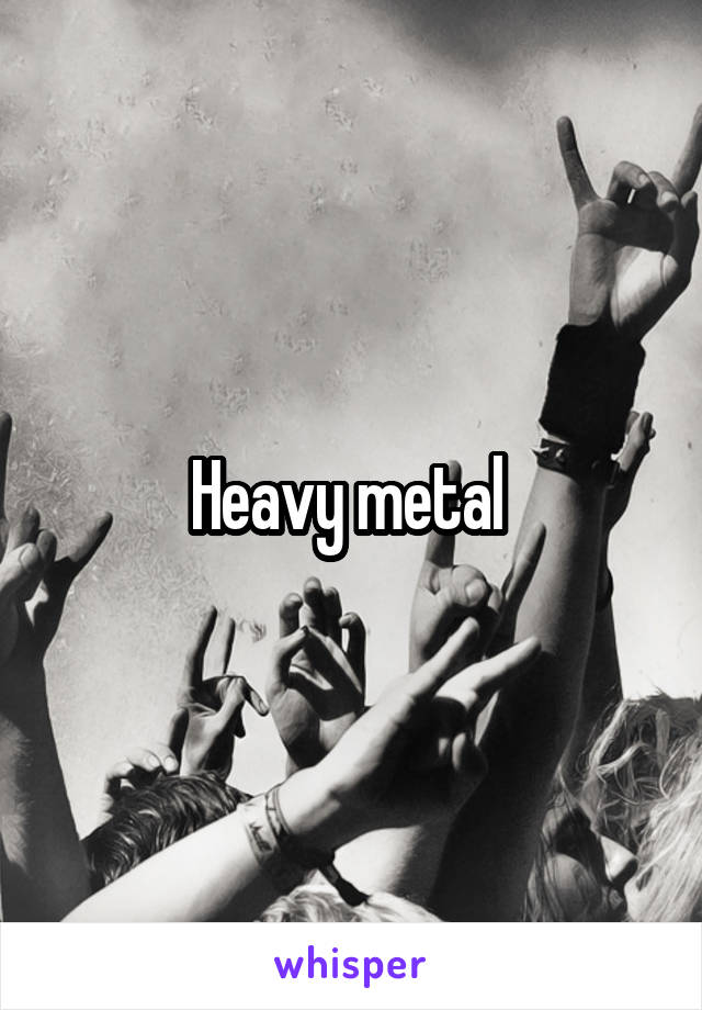 Heavy metal 