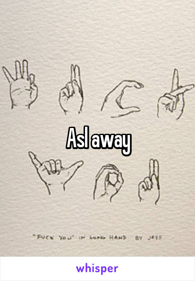 Asl away