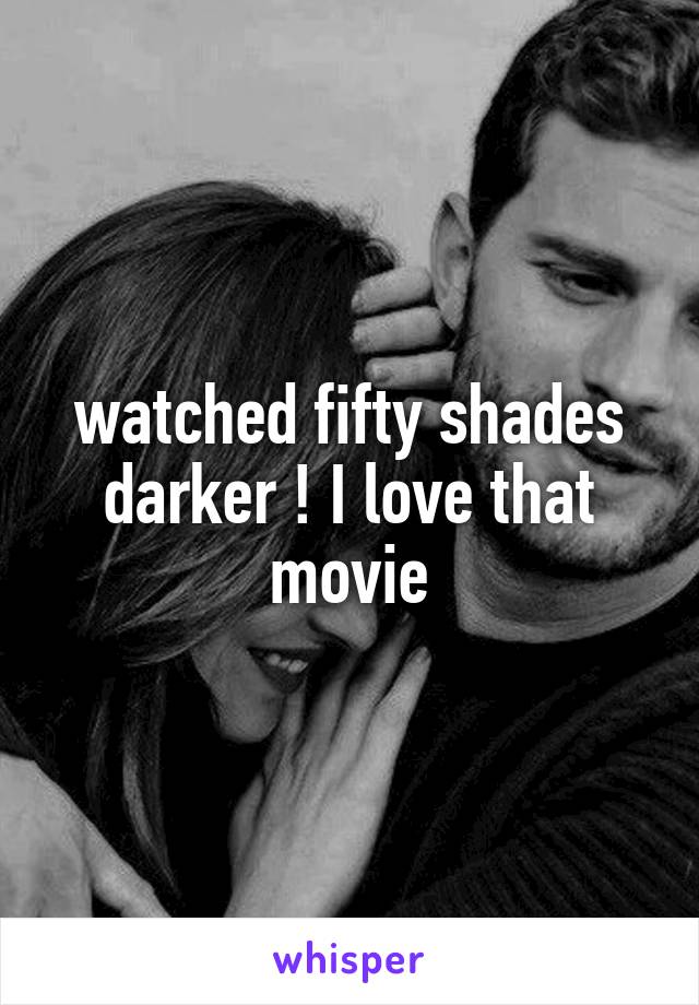 watched fifty shades darker ! I love that movie