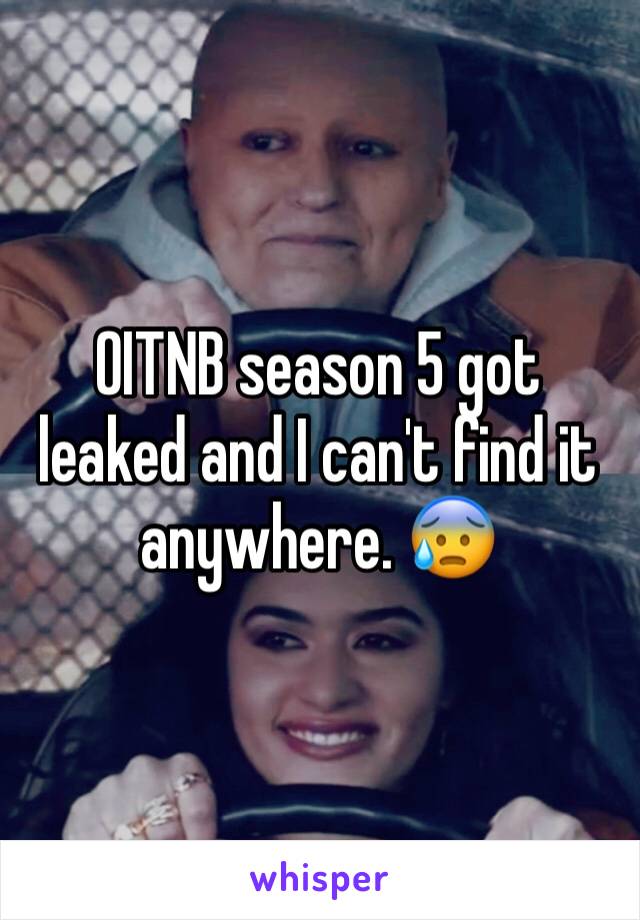 OITNB season 5 got leaked and I can't find it anywhere. 😰