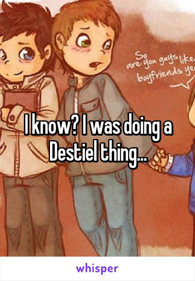 I know? I was doing a Destiel thing...