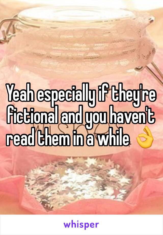 Yeah especially if they're fictional and you haven't read them in a while 👌