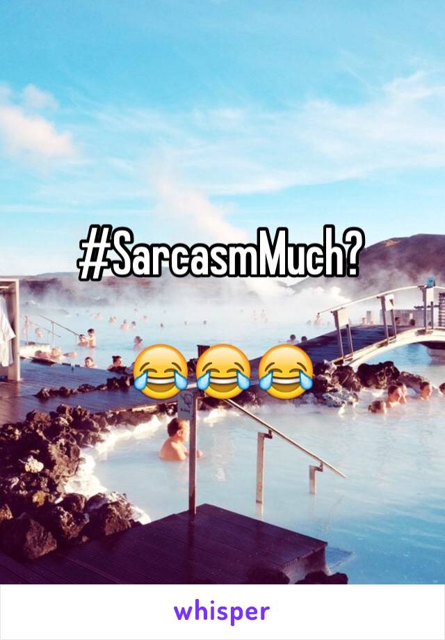 #SarcasmMuch?

😂😂😂