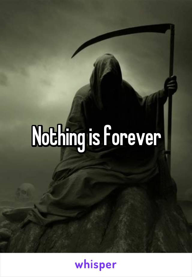 



Nothing is forever