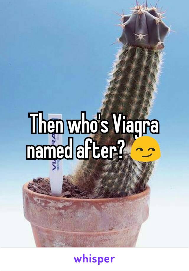 Then who's Viagra named after? 😏