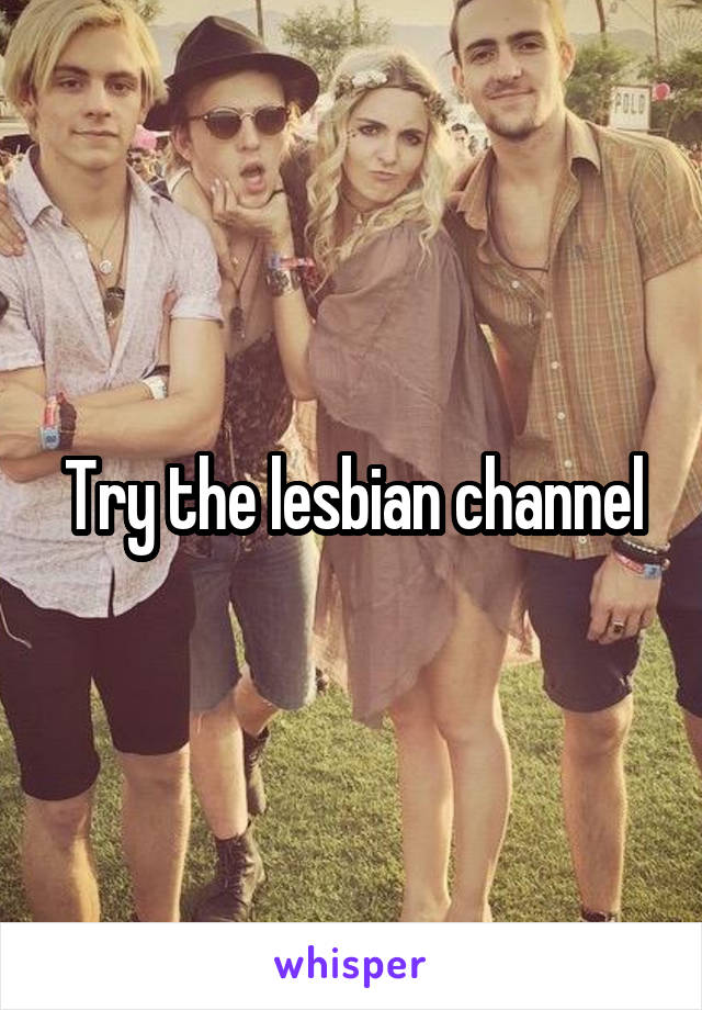 Try the lesbian channel