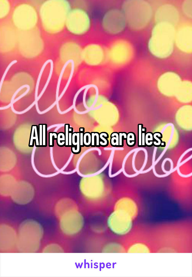 All religions are lies.