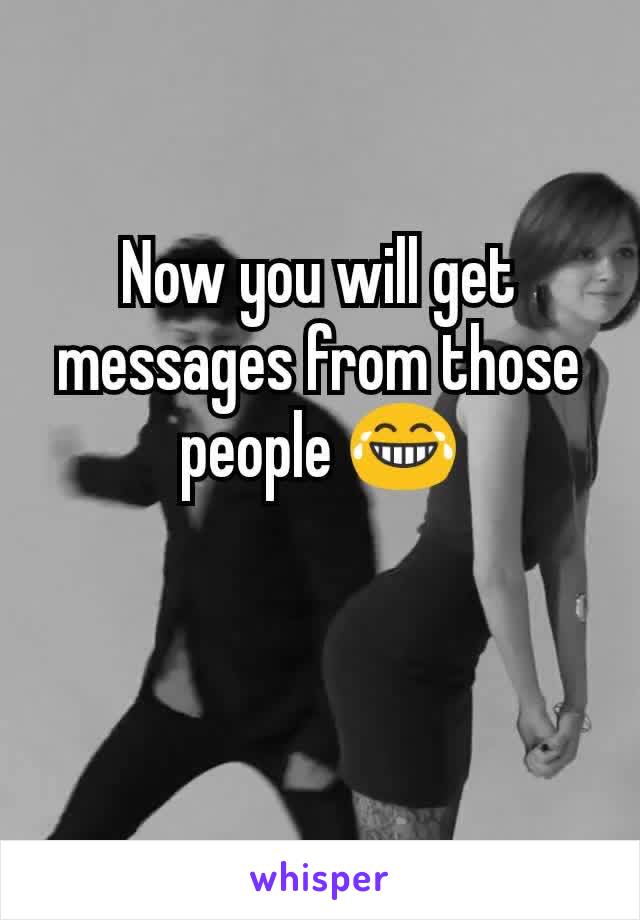 Now you will get messages from those people 😂