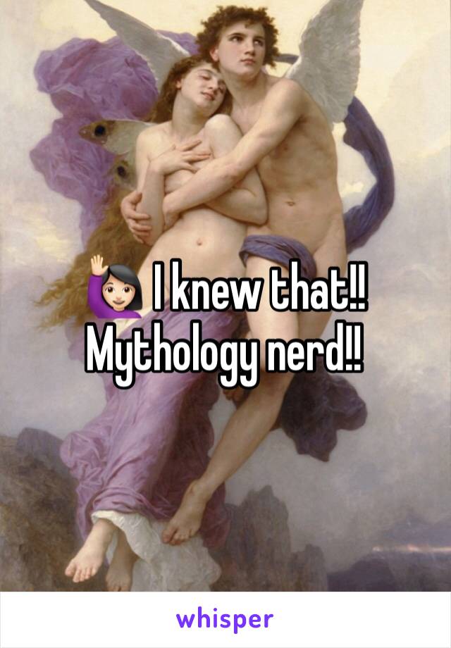 🙋🏻 I knew that!! Mythology nerd!!