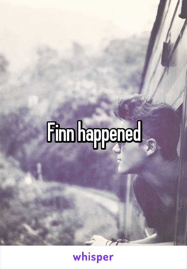 Finn happened