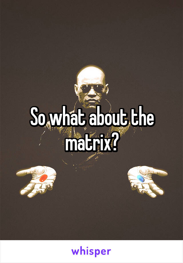 So what about the matrix?