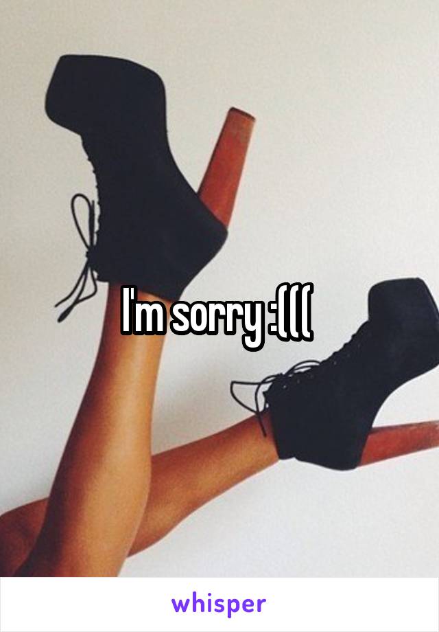 I'm sorry :((( 