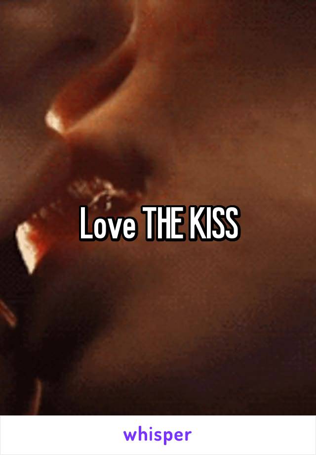 Love THE KISS