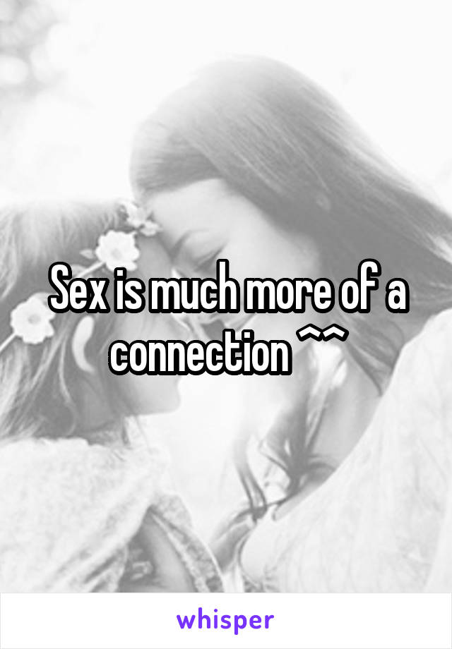 Sex is much more of a connection ^^