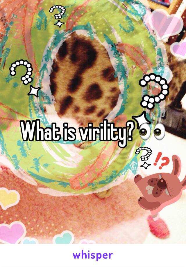 What is virility? 👀