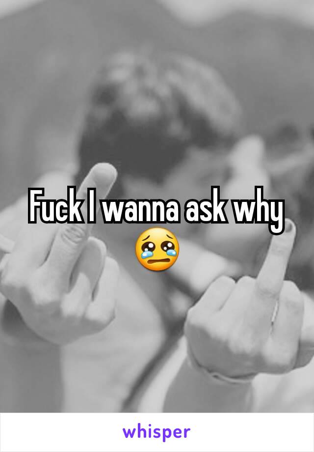 Fuck I wanna ask why 😢