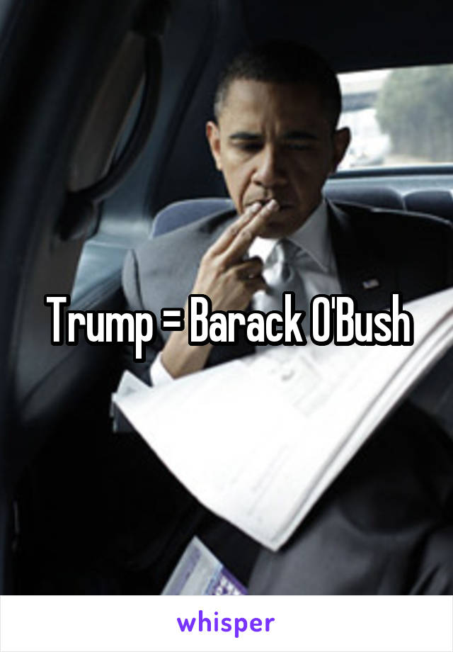 Trump = Barack O'Bush