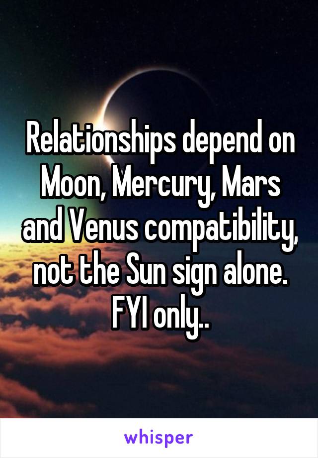 Relationships depend on Moon, Mercury, Mars and Venus compatibility, not the Sun sign alone.
FYI only..