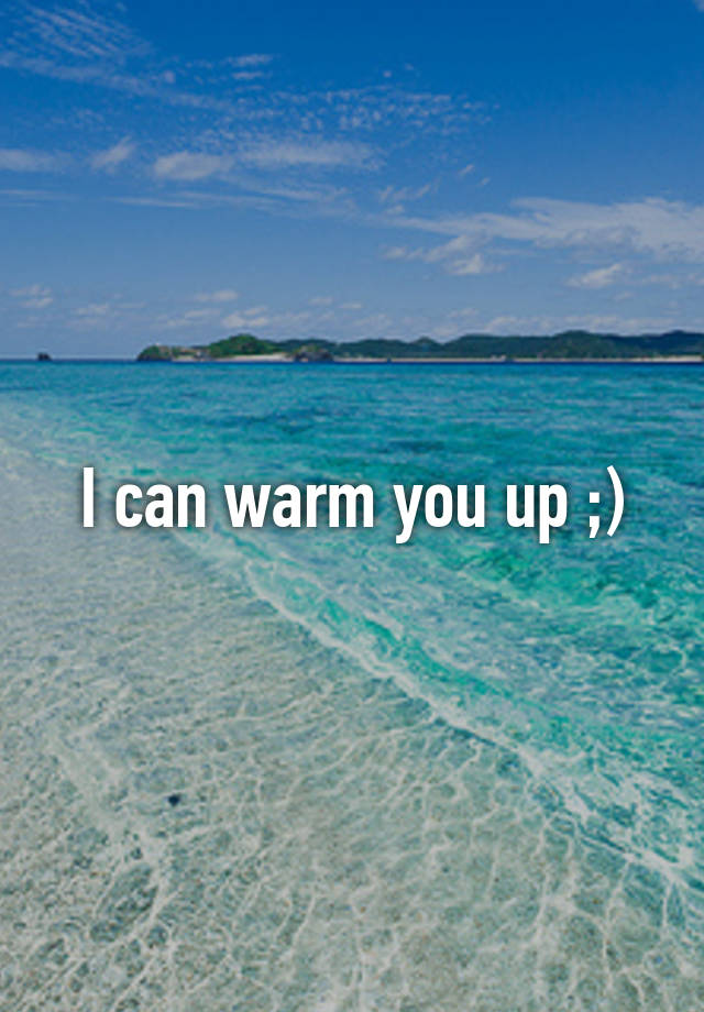 i-can-warm-you-up