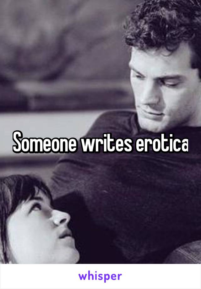 Someone writes erotica