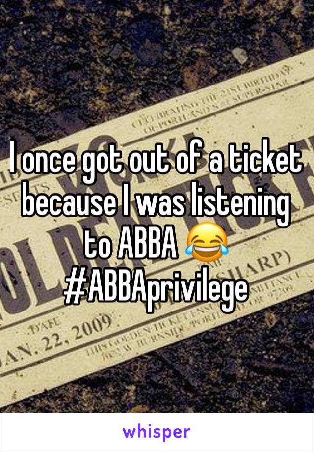 I once got out of a ticket because I was listening to ABBA 😂
#ABBAprivilege 