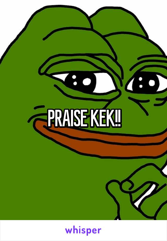 PRAISE KEK!!