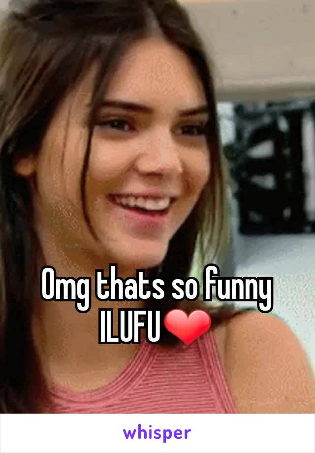 Omg thats so funny ILUFU❤