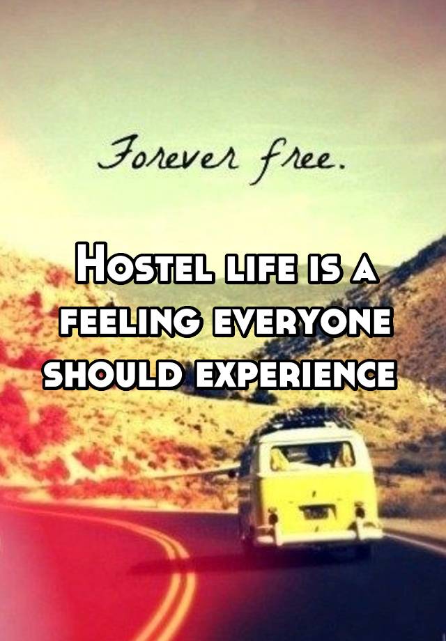 Hostel life is a feeling everyone should experience 