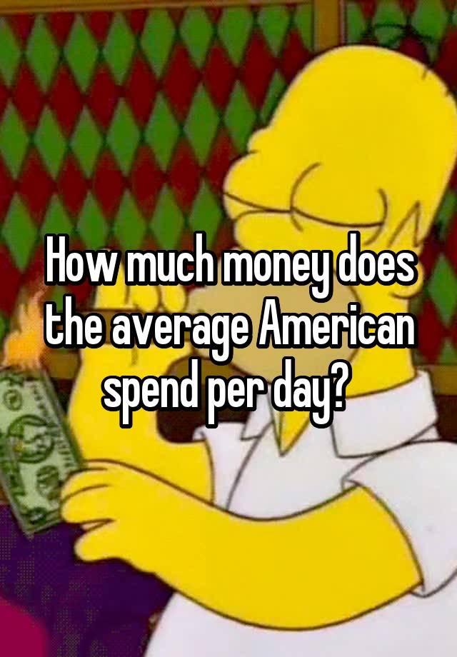 how-much-money-does-the-average-american-spend-per-day