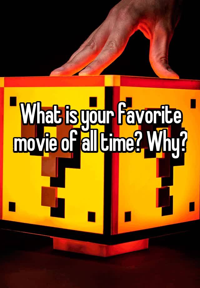 what-is-your-favorite-movie-of-all-time-why