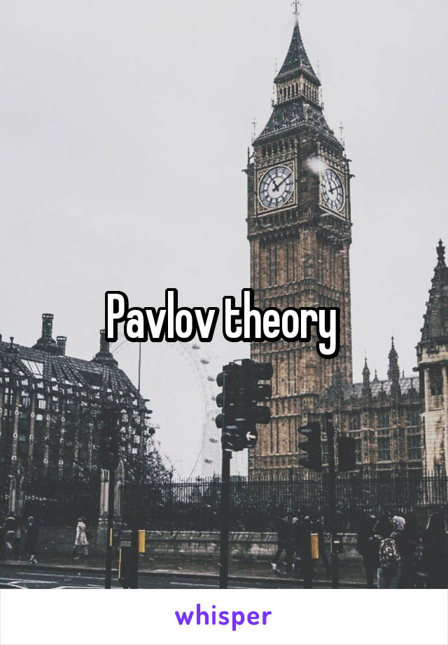 Pavlov theory 