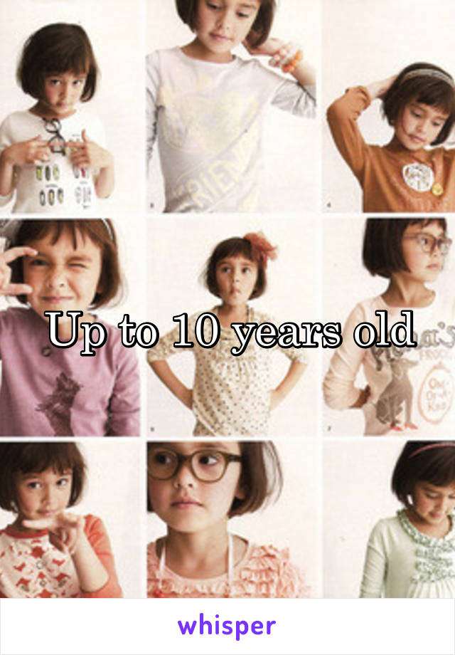 Up to 10 years old