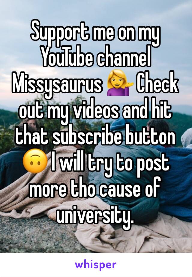 Support me on my YouTube channel Missysaurus 💁 Check out my videos and hit that subscribe button 🙃 I will try to post more tho cause of university.
