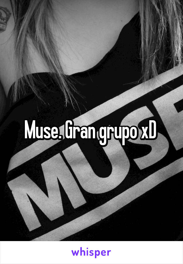 Muse. Gran grupo xD 