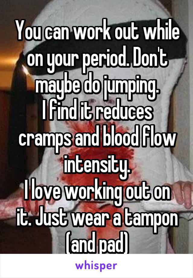 You can work out while on your period. Don't maybe do jumping.
I find it reduces cramps and blood flow intensity.
I love working out on it. Just wear a tampon (and pad)