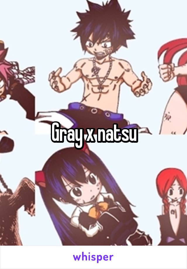 Gray x natsu