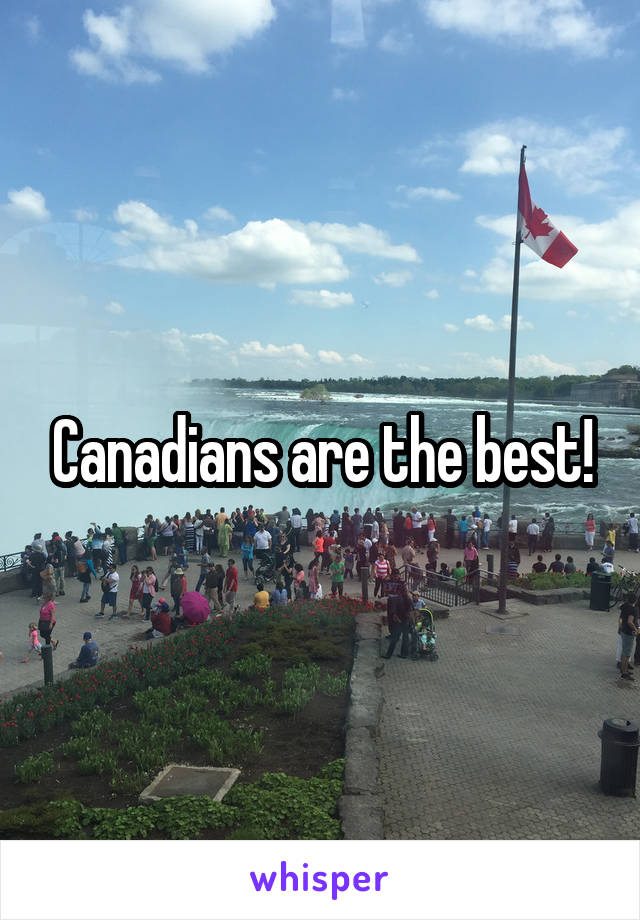 Canadians are the best!