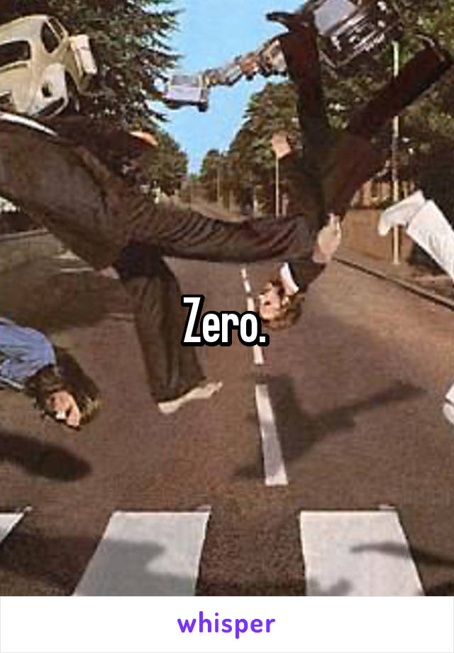 Zero. 